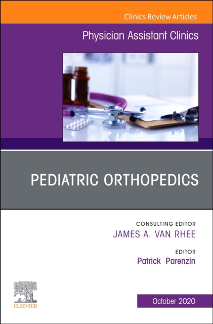 Pediatric Orthopedics, An Issue of Physician Assistant Clinics : Volume 5-4, Paperback / softback Book