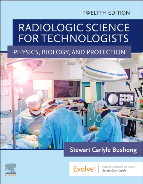 Radiologic Science for Technologists : Physics, Biology, and Protection, Hardback Book