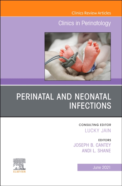 Perinatal and Neonatal Infections, An Issue of Clinics in Perinatology : Volume 48-2, Hardback Book