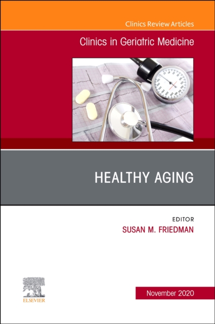 Healthy Aging, An Issue of Clinics in Geriatric Medicine : Volume 36-4, Hardback Book