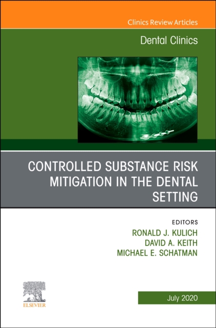 Controlled Substance Risk Mitigation in the Dental Setting, An Issue of Dental Clinics of North America : Volume 64-3, Hardback Book