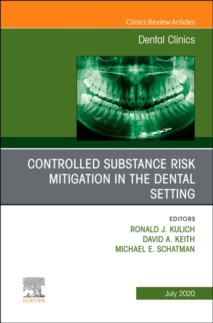Controlled Substance Risk Mitigation in the Dental Setting, An Issue of Dental Clinics of North America, PDF eBook