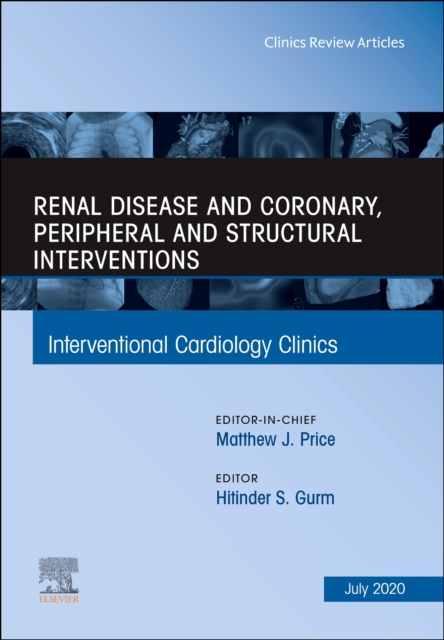 Renal Disease and coronary, peripheral and structural interventions, An Issue of Interventional Cardiology Clinics : Volume 9-3, Hardback Book