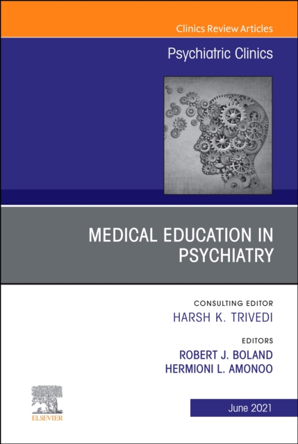 Medical Education in Psychiatry, An Issue of Psychiatric Clinics of North America, E-Book : Medical Education in Psychiatry, An Issue of Psychiatric Clinics of North America, E-Book, PDF eBook