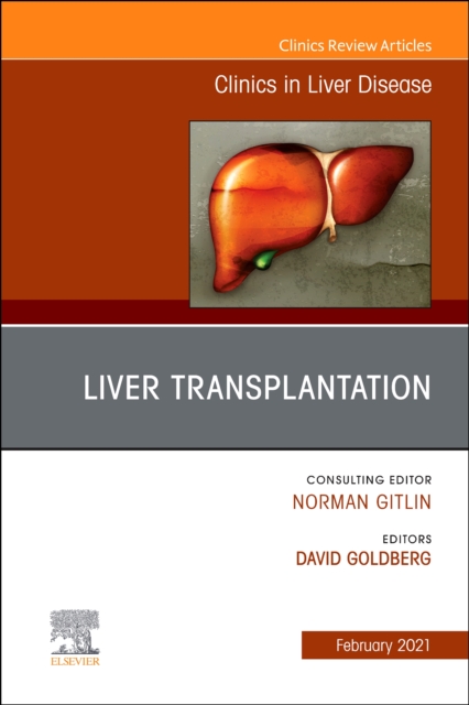 Liver Transplantation, An Issue of Clinics in Liver Disease : Volume 25-1, Hardback Book