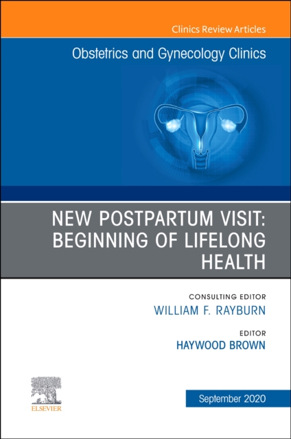 New Postpartum Visit: Beginning of Lifelong Health, An Issue of Obstetrics and Gynecology Clinics : Volume 47-3, Hardback Book
