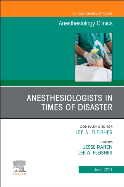 Anesthesiologists in time of disaster, An Issue of Anesthesiology Clinics, E-Book : Anesthesiologists in time of disaster, An Issue of Anesthesiology Clinics, E-Book, PDF eBook