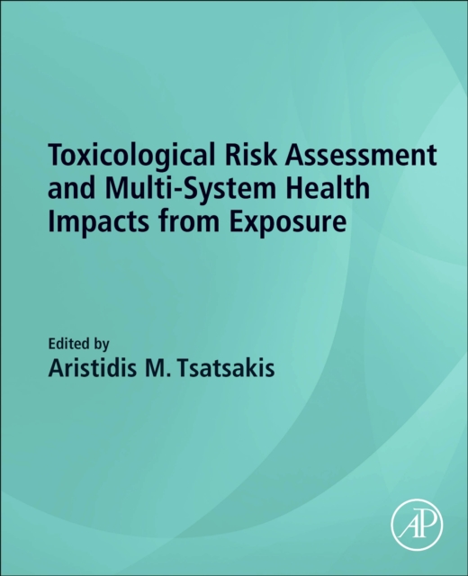 Toxicological Risk Assessment and Multi-System Health Impacts from Exposure, Paperback / softback Book