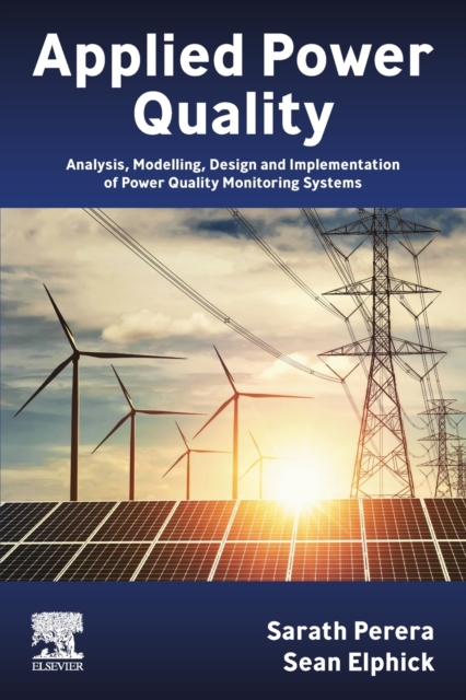 Applied Power Quality : Analysis, Modelling, Design and Implementation of Power Quality Monitoring Systems, Paperback / softback Book
