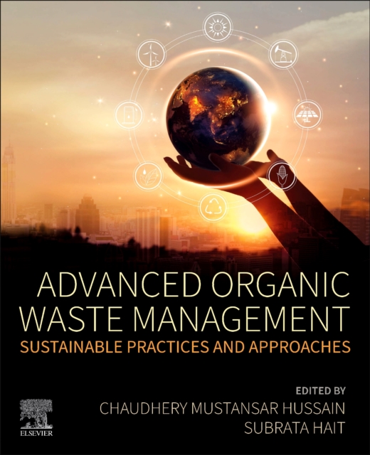 Advanced Organic Waste Management : Sustainable Practices and Approaches, Paperback / softback Book