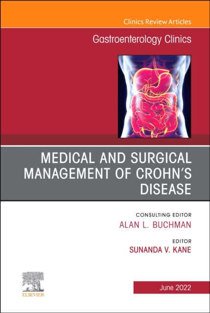 Medical and Surgical Management of Crohn's Disease, An Issue of Gastroenterology Clinics of North America : Volume 51-2, Hardback Book