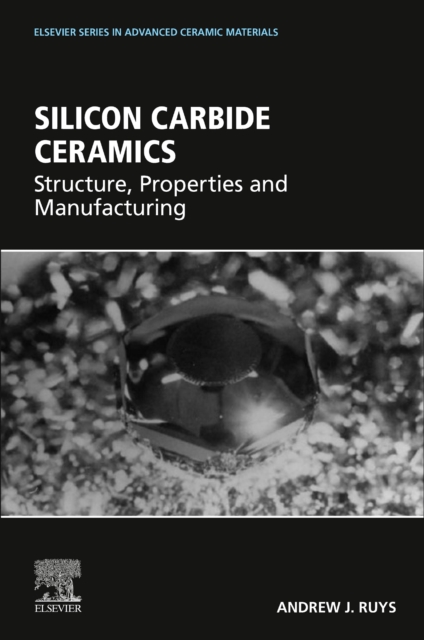 Silicon Carbide Ceramics : Structure, Properties and Manufacturing, Paperback / softback Book