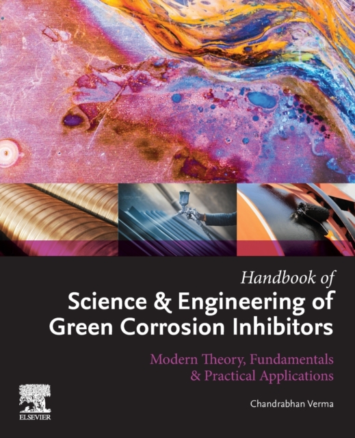Handbook of Science & Engineering of Green Corrosion Inhibitors : Modern Theory, Fundamentals & Practical Applications, Paperback / softback Book