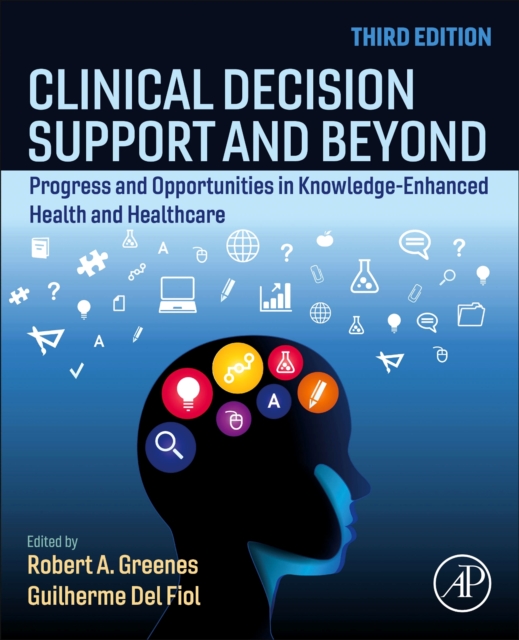 Clinical Decision Support and Beyond : Progress and Opportunities in Knowledge-Enhanced Health and Healthcare, Paperback / softback Book