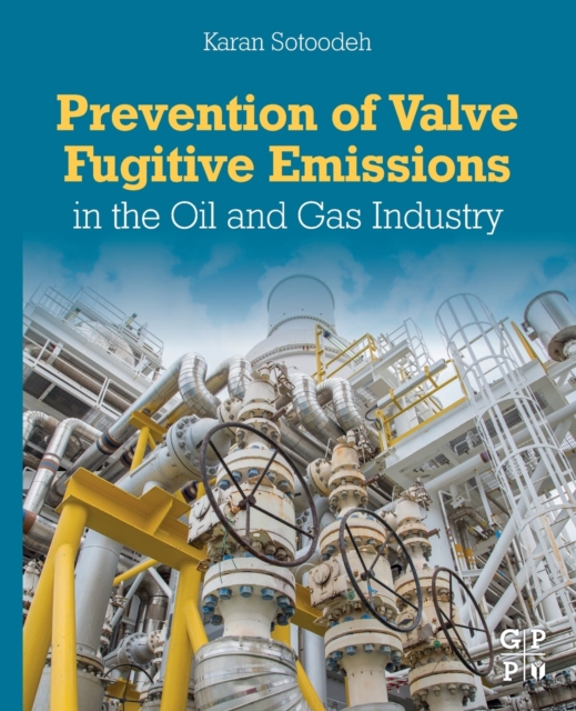 Prevention of Valve Fugitive Emissions in the Oil and Gas Industry, Paperback / softback Book