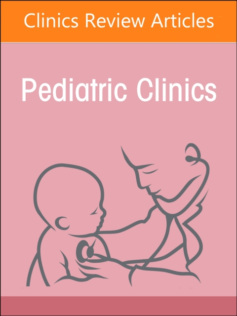 Child Advocacy in Action, An Issue of Pediatric Clinics of North America : Volume 70-1, Hardback Book
