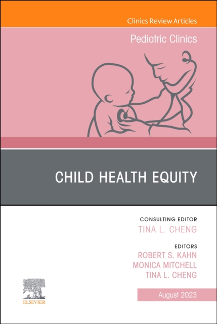 Child Health Equity, An Issue of Pediatric Clinics of North America : Volume 70-4, Hardback Book