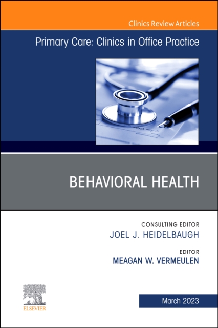 Behavioral Health, An Issue of Primary Care: Clinics in Office Practice : Volume 50-1, Hardback Book