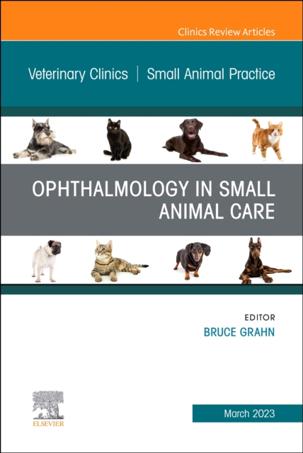 Ophthalmology in Small Animal Care, An Issue of Veterinary Clinics of North America: Small Animal Practice, E-Book : Ophthalmology in Small Animal Care, An Issue of Veterinary Clinics of North America, EPUB eBook
