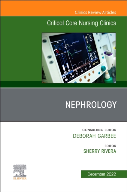 Nephrology, An Issue of Critical Care Nursing Clinics of North America : Volume 34-4, Hardback Book