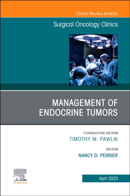 Management of Endocrine Tumors, An Issue of Surgical Oncology Clinics of North America : Volume 32-2, Hardback Book