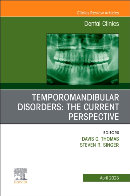 Temporomandibular Disorders: The Current Perspective, An Issue of Dental Clinics of North America : Volume 67-2, Hardback Book