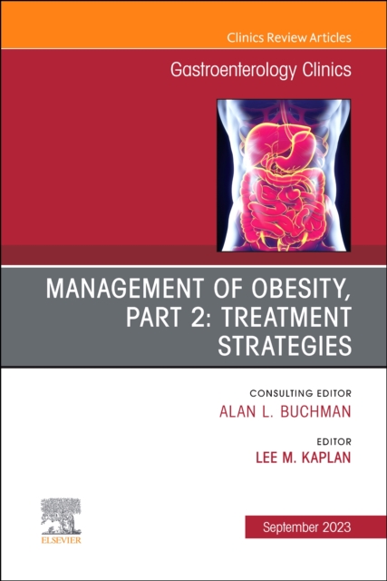 Management of Obesity, Part 2: Treatment Strategies, An Issue of Gastroenterology Clinics of North America : Volume 52-4, Hardback Book
