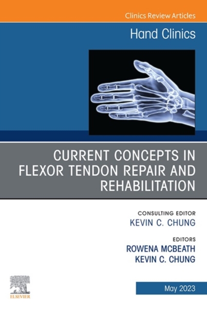 Current Concepts in Flexor Tendon Repair and Rehabilitation, An Issue of Hand Clinics, E-Book : Current Concepts in Flexor Tendon Repair and Rehabilitation, An Issue of Hand Clinics, E-Book, EPUB eBook