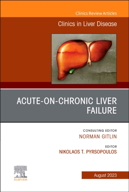 Acute-on-Chronic Liver Failure, An Issue of Clinics in Liver Disease : Volume 27-3, Hardback Book