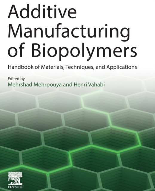 Additive Manufacturing of Biopolymers : Handbook of Materials, Techniques, and Applications, Paperback / softback Book