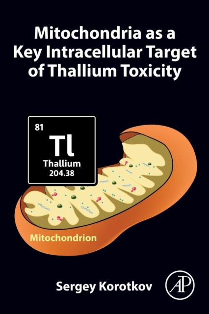 Mitochondria as a Key Intracellular Target of Thallium Toxicity, Paperback / softback Book