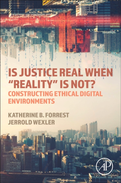 Is Justice Real When "Reality" is Not? : Constructing Ethical Digital Environments, Paperback / softback Book