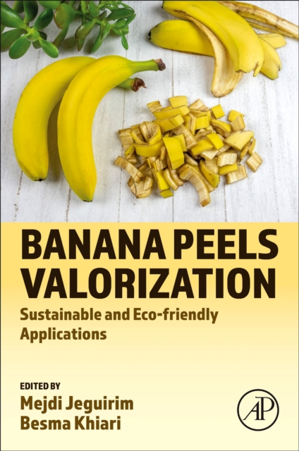Banana Peels Valorization : Sustainable and Eco-friendly Applications, Paperback / softback Book