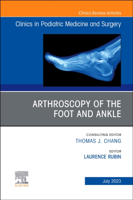 Arthroscopy of the Foot and Ankle, An Issue of Clinics in Podiatric Medicine and Surgery : Volume 40-3, Hardback Book
