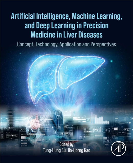 Artificial Intelligence, Machine Learning, and Deep Learning in Precision Medicine in Liver Diseases : Concept, Technology, Application and Perspectives, Paperback / softback Book