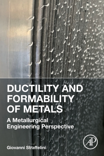 Ductility and Formability of Metals : A Metallurgical Engineering Perspective, Paperback / softback Book
