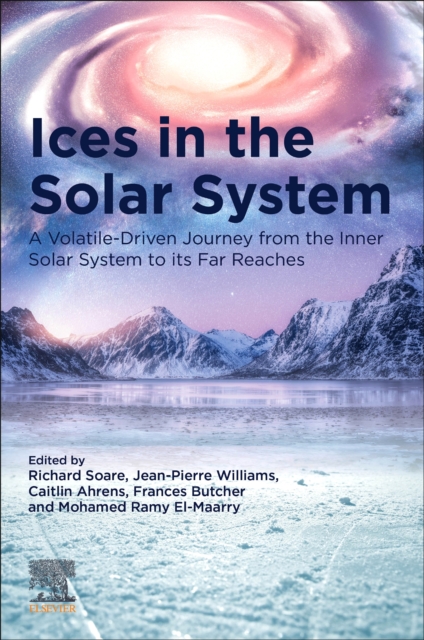 Ices in the Solar-System : A Volatile-Driven Journey from the Inner Solar System to its Far Reaches, Paperback / softback Book