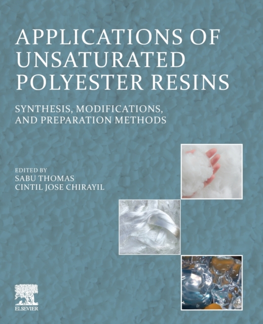 Applications of Unsaturated Polyester Resins : Synthesis, Modifications, and Preparation Methods, Paperback / softback Book
