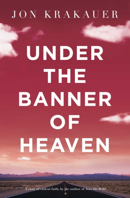 Under The Banner of Heaven : A Story of Violent Faith, Paperback / softback Book
