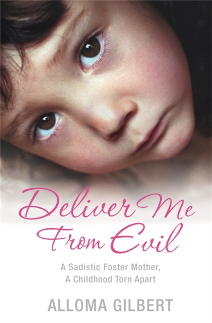 Deliver Me From Evil : A Sadistic Foster Mother, A Childhood Torn Apart, Paperback / softback Book