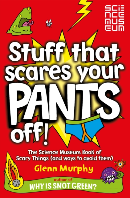 Stuff That Scares Your Pants Off! : The Science Museum Book of Scary Things (and ways to avoid them), Paperback / softback Book