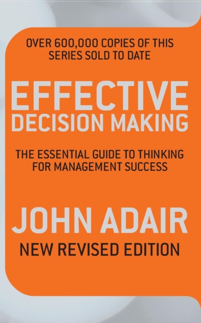 Effective Decision Making (REV ED) : The essential guide to thinking for management success, Paperback / softback Book