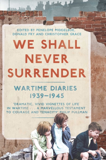 We Shall Never Surrender : British Voices 1939-1945, Paperback / softback Book