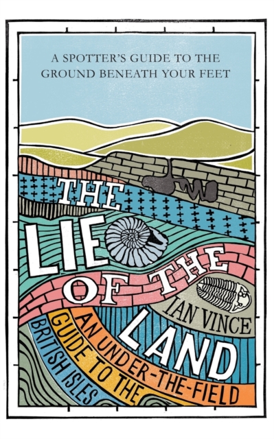The Lie of the Land : An under-the-field guide to the British Isles, Paperback / softback Book