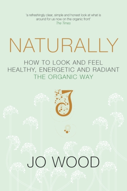 Naturally : How to Look and Feel Healthy, Energetic and Radiant the Organic Way, EPUB eBook