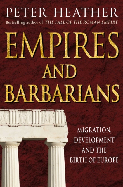 Empires and Barbarians : Migration, Development and the Birth of Europe, EPUB eBook