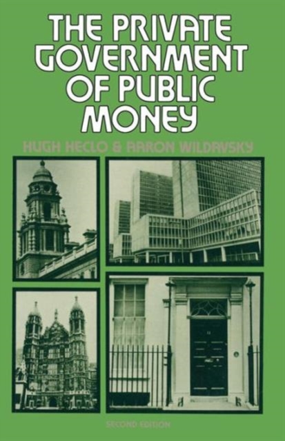 The Private Government of Public Money : Community and Policy inside British Politics, Paperback / softback Book