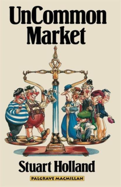 Uncommon Market : Capital, Class and Power in the European Community, Paperback / softback Book