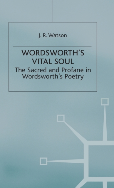 Wordsworth's Vital Soul : The Sacred and Profane in Wordsworth's Poetry, Hardback Book