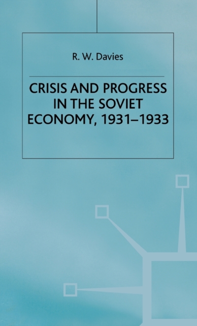 The Industrialisation of Soviet Russia Volume 4: Crisis and Progress in the Soviet Economy, 1931-1933, Hardback Book
